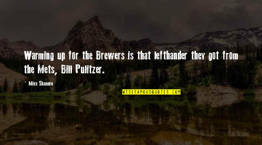 Brewers Quotes By Mike Shannon: Warming up for the Brewers is that lefthander