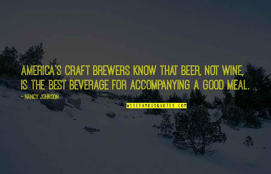 Brewers Quotes By Nancy Johnson: America's craft brewers know that beer, not wine,