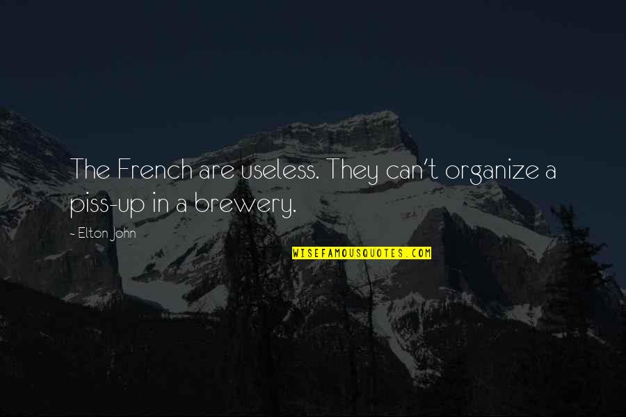 Brewery X Quotes By Elton John: The French are useless. They can't organize a