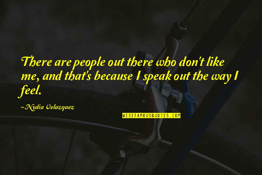 Brewing Quotes By Nydia Velazquez: There are people out there who don't like