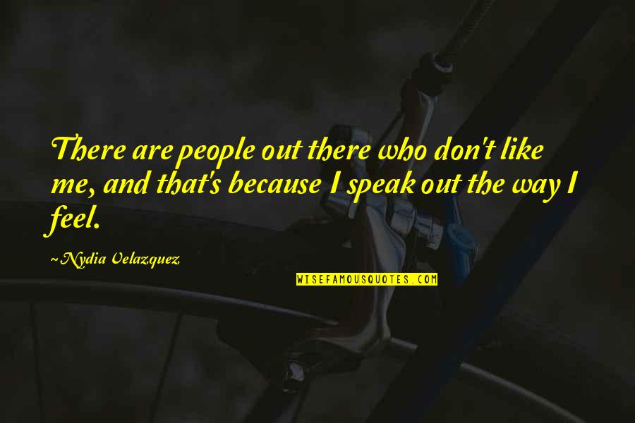 Brewing Quotes By Nydia Velazquez: There are people out there who don't like Brewing Quotes By Nydia Velazquez: There are people out there who don't like