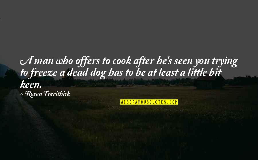 Brewing Quotes By Rosen Trevithick: A man who offers to cook after he's Brewing Quotes By Rosen Trevithick: A man who offers to cook after he's
