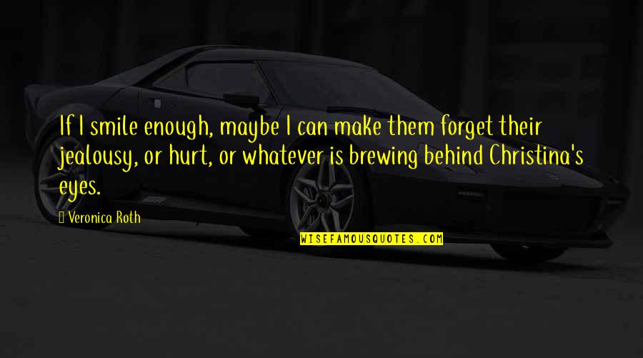 Brewing Quotes By Veronica Roth: If I smile enough, maybe I can make Brewing Quotes By Veronica Roth: If I smile enough, maybe I can make