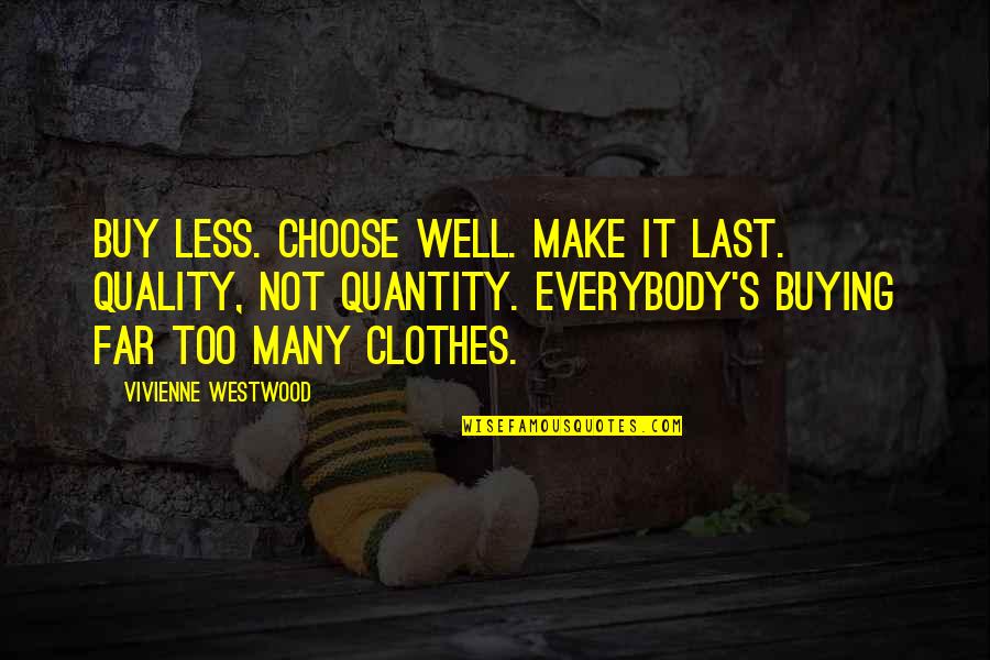 Brewing Quotes By Vivienne Westwood: Buy less. Choose well. Make it last. Quality,