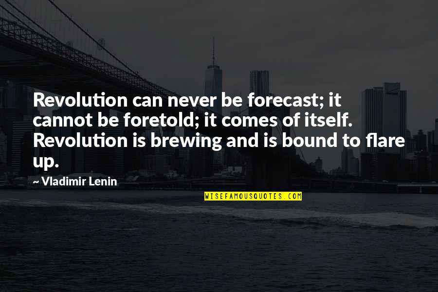 Brewing Quotes By Vladimir Lenin: Revolution can never be forecast; it cannot be