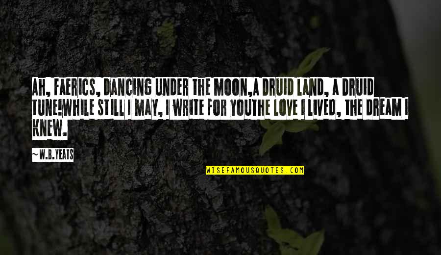 Brewing Quotes By W.B.Yeats: Ah, faerics, dancing under the moon,A Druid land,