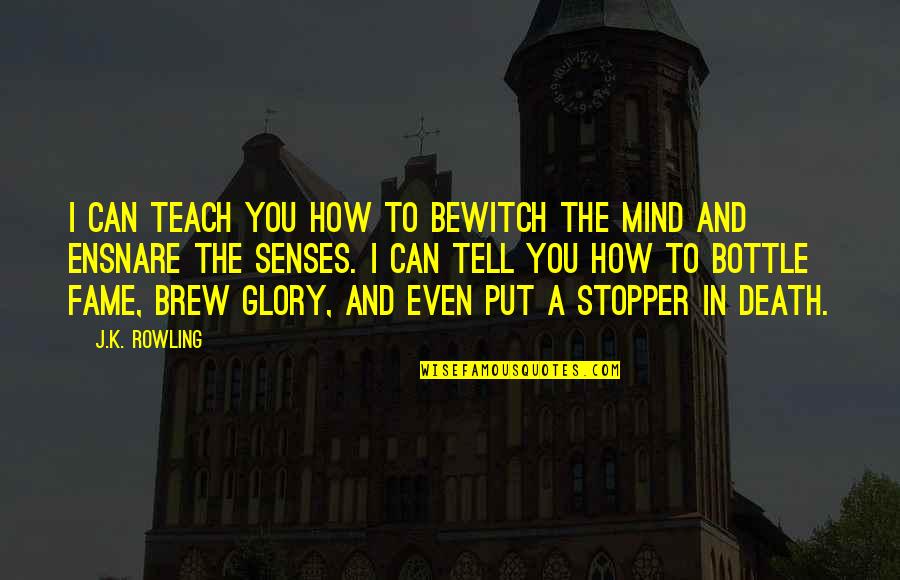 Brew'n Quotes By J.K. Rowling: I can teach you how to bewitch the