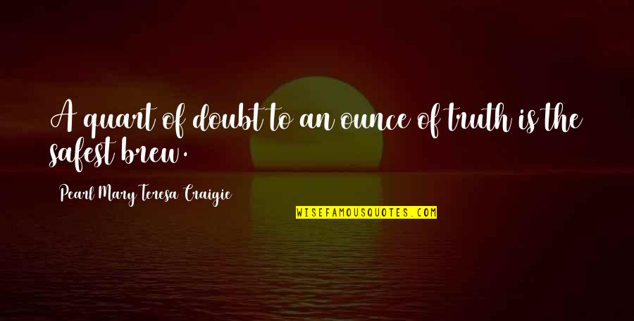 Brew'n Quotes By Pearl Mary Teresa Craigie: A quart of doubt to an ounce of