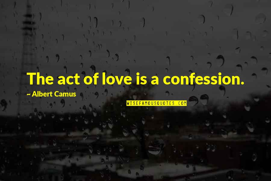 Brewski Quotes By Albert Camus: The act of love is a confession. Brewski Quotes By Albert Camus: The act of love is a confession.