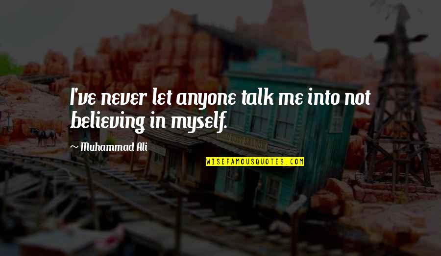 Brewster Baker And The Six Pack Quotes By Muhammad Ali: I've never let anyone talk me into not Brewster Baker And The Six Pack Quotes By Muhammad Ali: I've never let anyone talk me into not