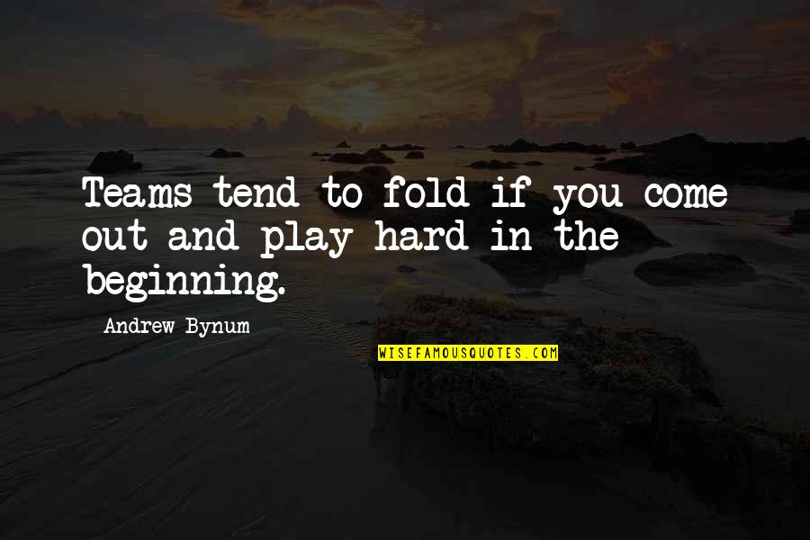 Brewster Place Quotes By Andrew Bynum: Teams tend to fold if you come out