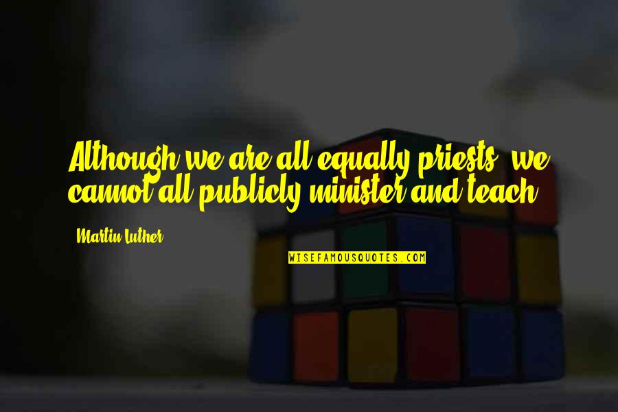 Brewster Place Quotes By Martin Luther: Although we are all equally priests, we cannot