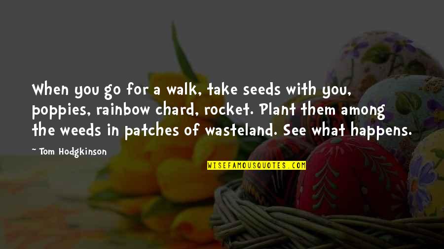 Brewster's Millions Quotes By Tom Hodgkinson: When you go for a walk, take seeds