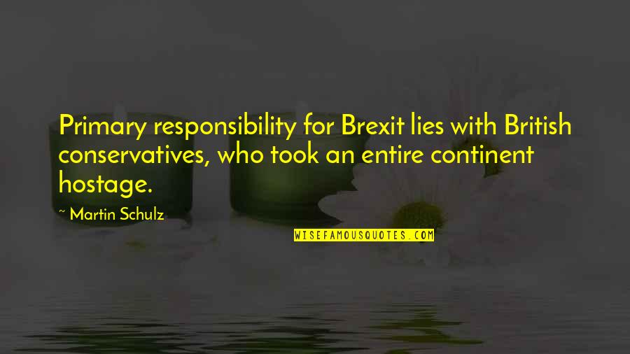 Brexit Quotes By Martin Schulz: Primary responsibility for Brexit lies with British conservatives,