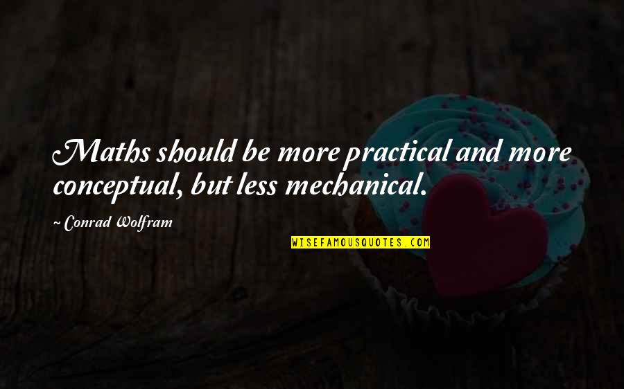 Breyer Quote Quotes By Conrad Wolfram: Maths should be more practical and more conceptual,