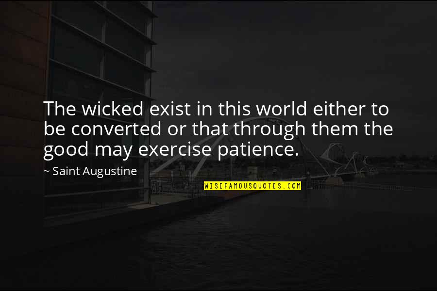 Breyers Carbsmart Quotes By Saint Augustine: The wicked exist in this world either to