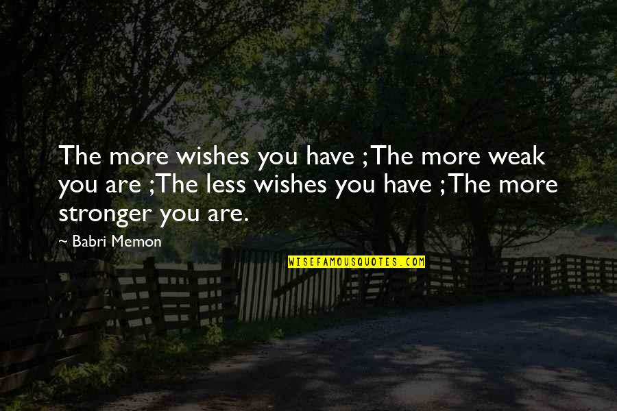 Breyette John Quotes By Babri Memon: The more wishes you have ; The more
