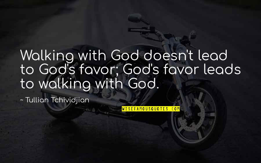 Breyten Breytenbach Quotes By Tullian Tchividjian: Walking with God doesn't lead to God's favor;