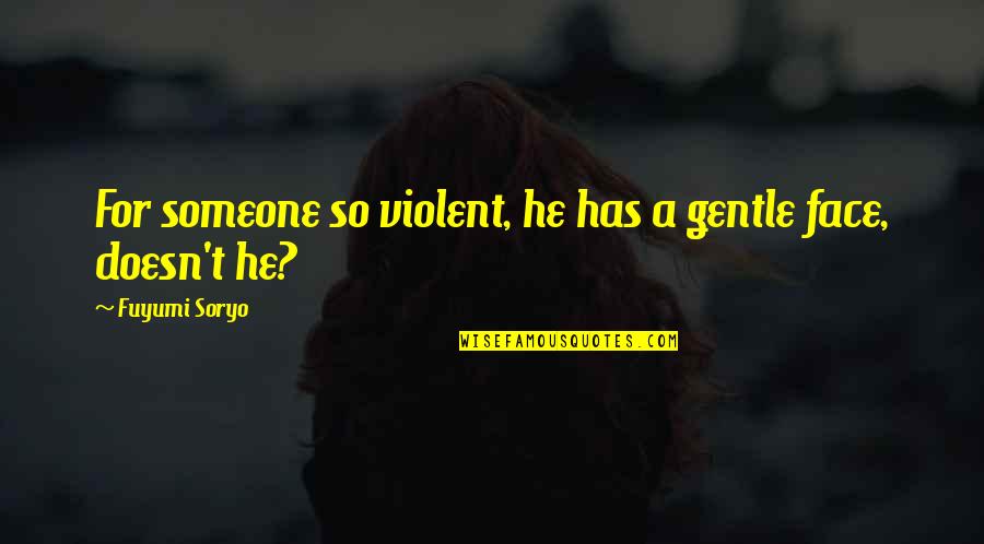 Breyton Sure Quotes By Fuyumi Soryo: For someone so violent, he has a gentle