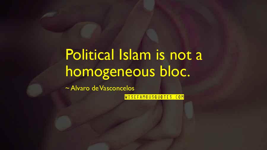 Breza List Quotes By Alvaro De Vasconcelos: Political Islam is not a homogeneous bloc. Breza List Quotes By Alvaro De Vasconcelos: Political Islam is not a homogeneous bloc.