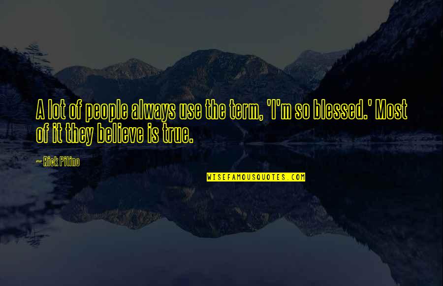 Breza List Quotes By Rick Pitino: A lot of people always use the term, Breza List Quotes By Rick Pitino: A lot of people always use the term,