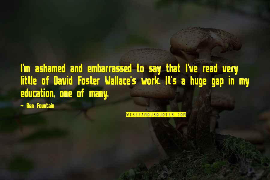 Brezhnev Doctrine Quotes By Ben Fountain: I'm ashamed and embarrassed to say that I've Brezhnev Doctrine Quotes By Ben Fountain: I'm ashamed and embarrassed to say that I've