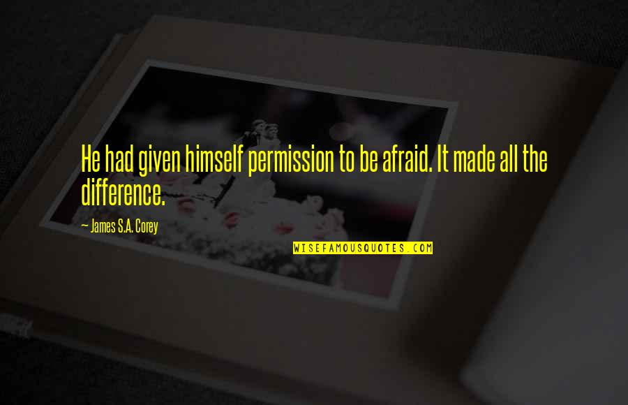 Brezhnevs Eyebrows Quotes By James S.A. Corey: He had given himself permission to be afraid. Brezhnevs Eyebrows Quotes By James S.A. Corey: He had given himself permission to be afraid.