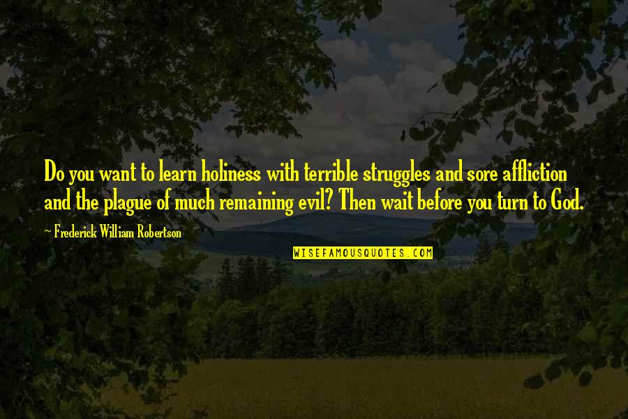 Brezina Good Quotes By Frederick William Robertson: Do you want to learn holiness with terrible
