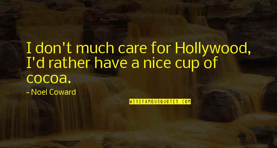 Brezoi Quotes By Noel Coward: I don't much care for Hollywood, I'd rather