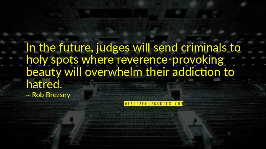 Brezsny Quotes By Rob Brezsny: In the future, judges will send criminals to