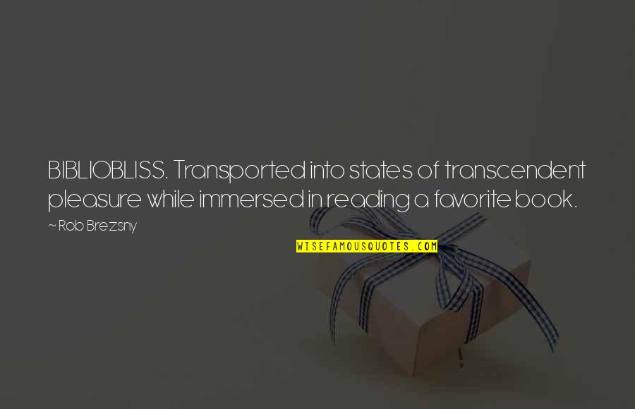 Brezsny Quotes By Rob Brezsny: BIBLIOBLISS. Transported into states of transcendent pleasure while