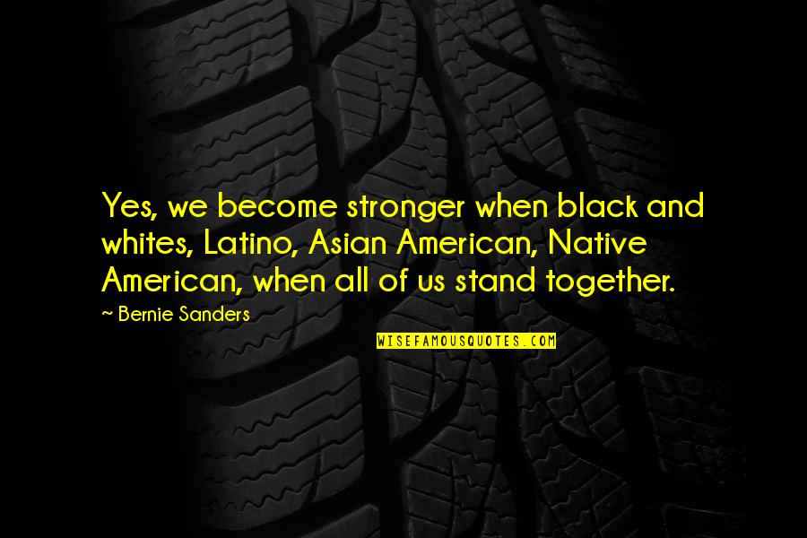 Brezza Video Quotes By Bernie Sanders: Yes, we become stronger when black and whites, Brezza Video Quotes By Bernie Sanders: Yes, we become stronger when black and whites,