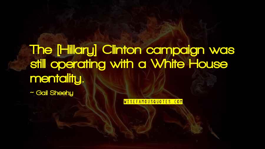 Brezza Video Quotes By Gail Sheehy: The [Hillary] Clinton campaign was still operating with