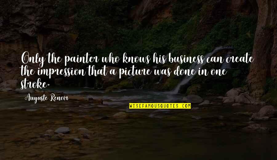 Brgy Ginebra Quotes By Auguste Renoir: Only the painter who knows his business can
