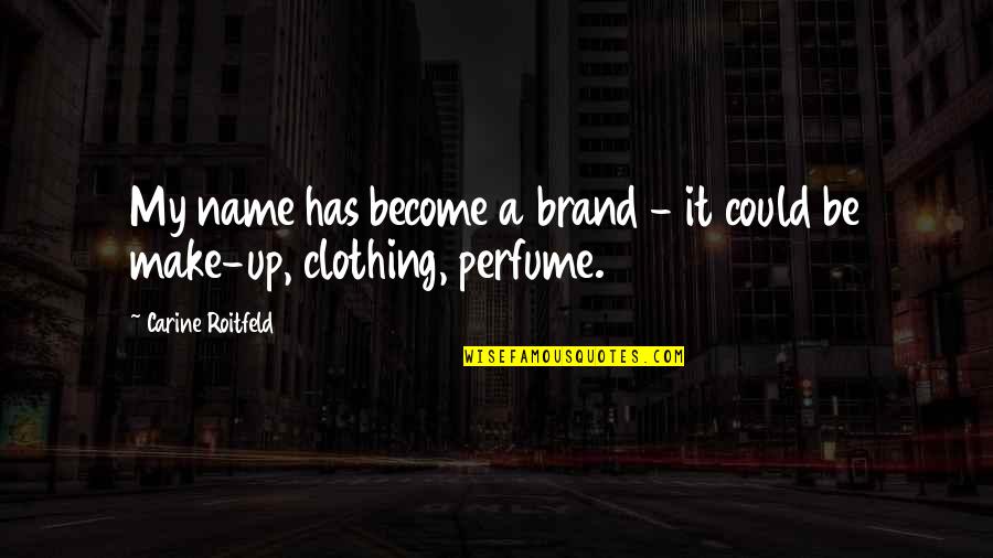 Brgy Ginebra Quotes By Carine Roitfeld: My name has become a brand - it