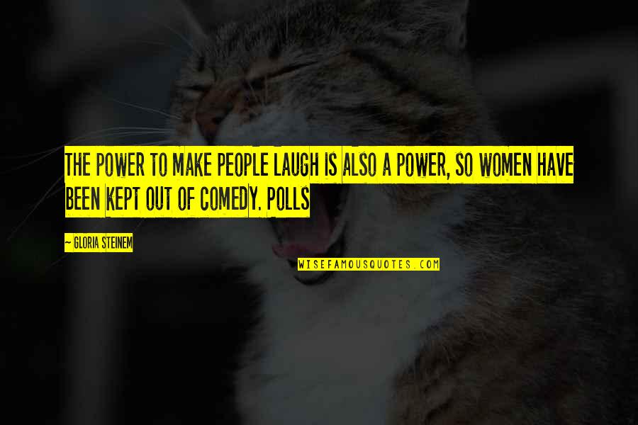 Bri Google Quotes By Gloria Steinem: The power to make people laugh is also