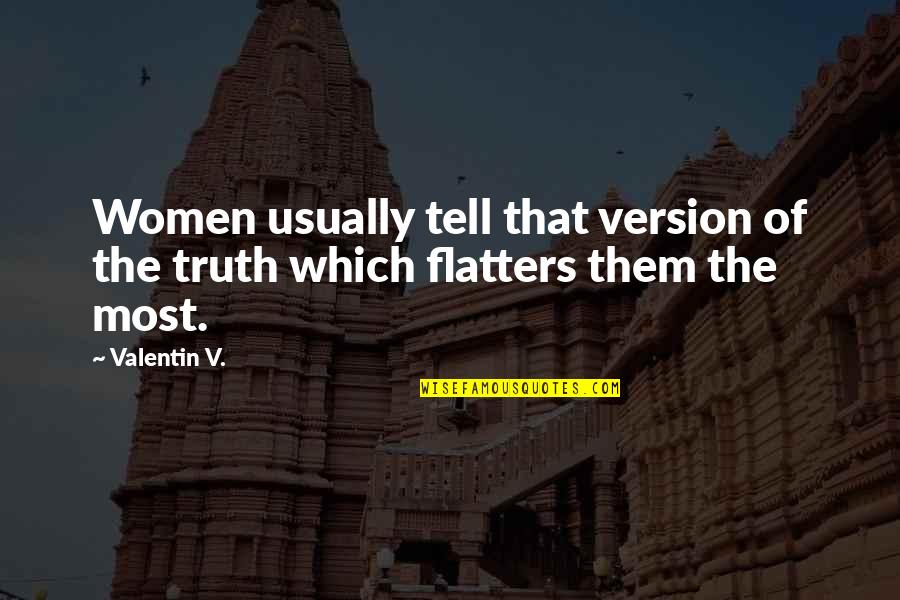 Briain Flag Quotes By Valentin V.: Women usually tell that version of the truth