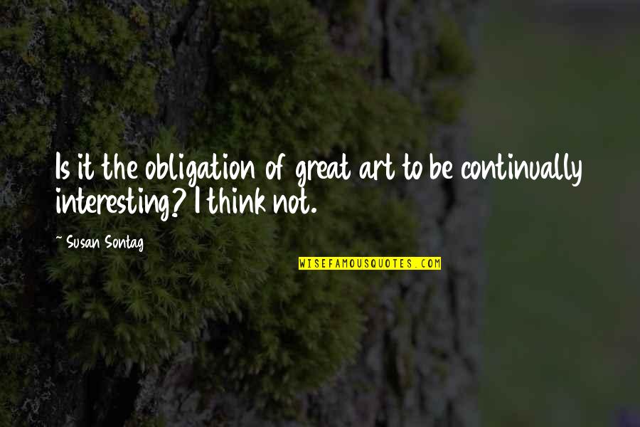 Briain Games Quotes By Susan Sontag: Is it the obligation of great art to