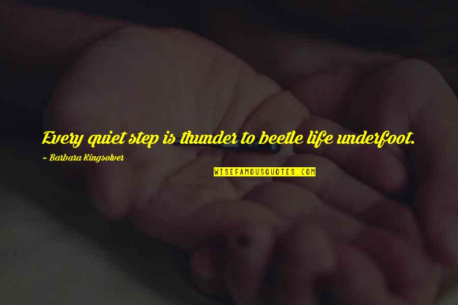Briaintshxt Quotes By Barbara Kingsolver: Every quiet step is thunder to beetle life