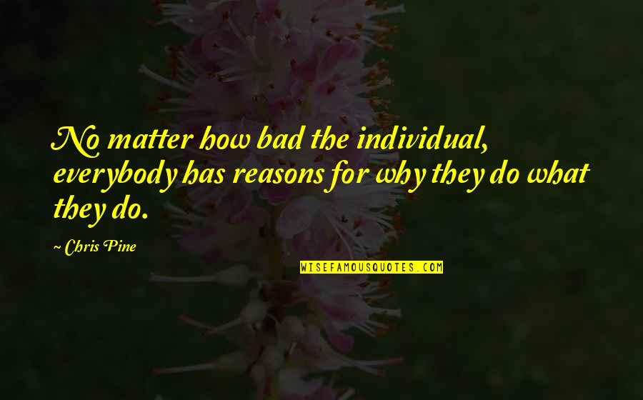Briallen Cabinet Quotes By Chris Pine: No matter how bad the individual, everybody has
