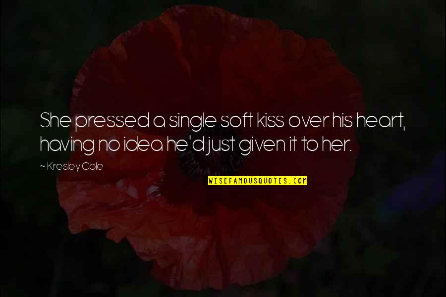 Brialyn Quotes By Kresley Cole: She pressed a single soft kiss over his Brialyn Quotes By Kresley Cole: She pressed a single soft kiss over his