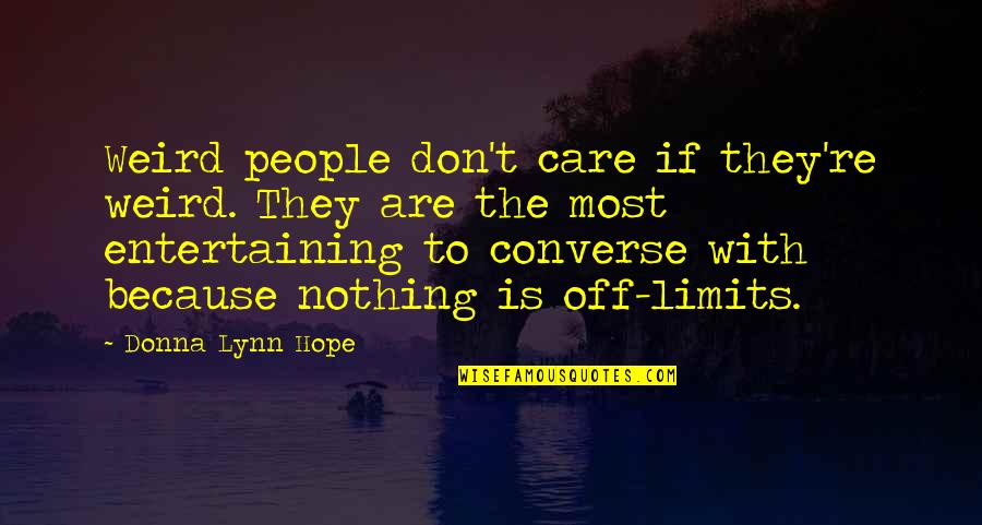 Brialynn Massies Height Quotes By Donna Lynn Hope: Weird people don't care if they're weird. They