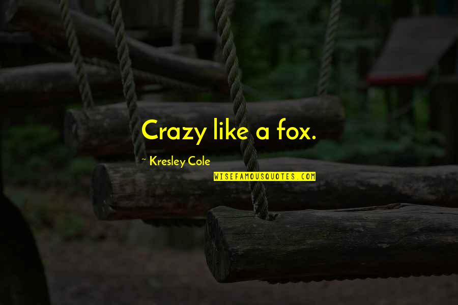 Brialynn Massies Height Quotes By Kresley Cole: Crazy like a fox. Brialynn Massies Height Quotes By Kresley Cole: Crazy like a fox.