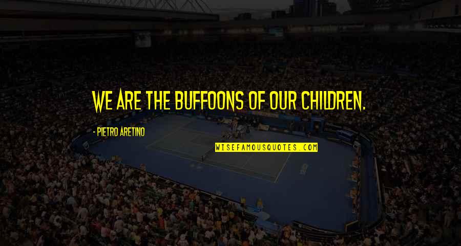 Brialynn Massies Height Quotes By Pietro Aretino: We are the buffoons of our children. Brialynn Massies Height Quotes By Pietro Aretino: We are the buffoons of our children.