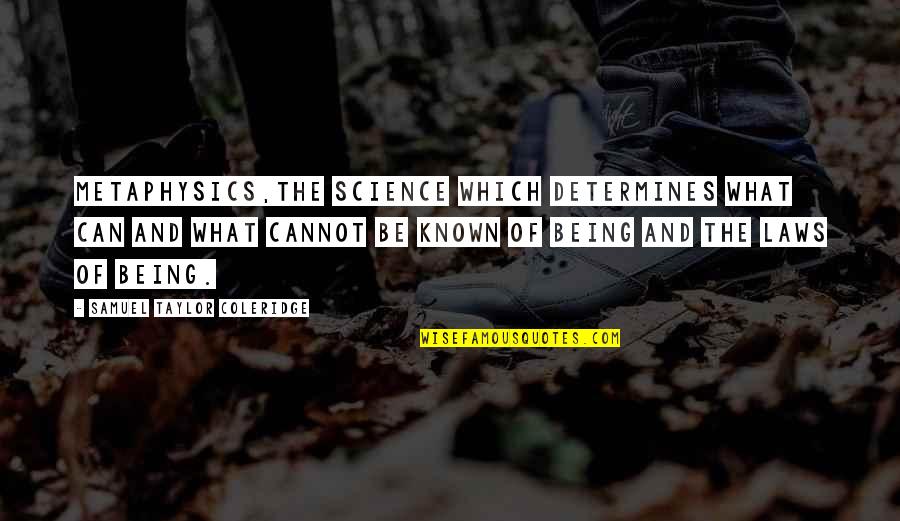 Brialynn Massies Height Quotes By Samuel Taylor Coleridge: Metaphysics,the science which determines what can and what Brialynn Massies Height Quotes By Samuel Taylor Coleridge: Metaphysics,the science which determines what can and what
