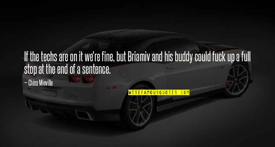 Briamiv Quotes By China Mieville: If the techs are on it we're fine, Briamiv Quotes By China Mieville: If the techs are on it we're fine,