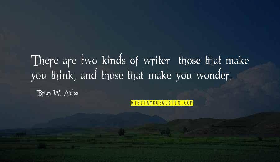 Brian Aldiss Quotes By Brian W. Aldiss: There are two kinds of writer: those that
