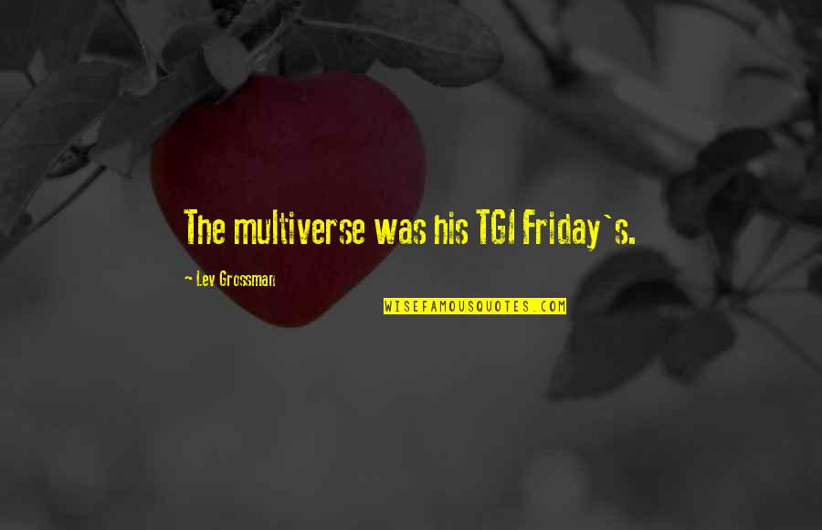 Brian And Mia Fast And Furious Quotes By Lev Grossman: The multiverse was his TGI Friday's.