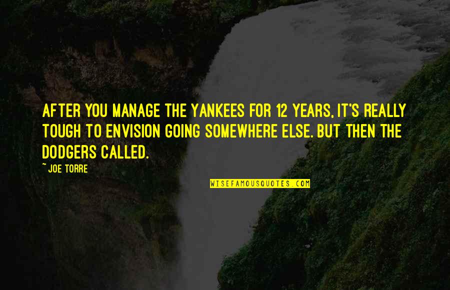 Brian Andreas Birthday Quotes By Joe Torre: After you manage the Yankees for 12 years,
