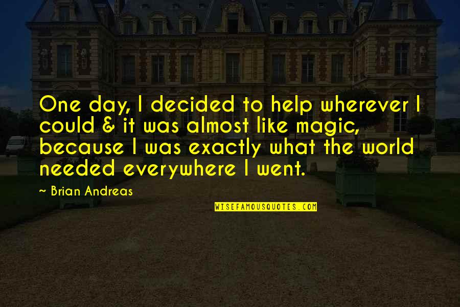 Brian Andreas Quotes By Brian Andreas: One day, I decided to help wherever I
